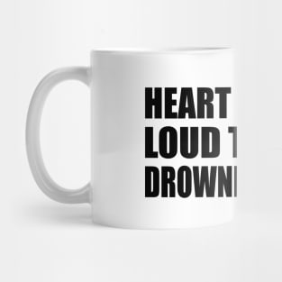 Heart bеats so loud that it's drowning me out Mug